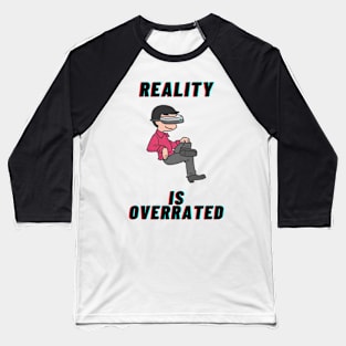 reality is ovverated vr Baseball T-Shirt